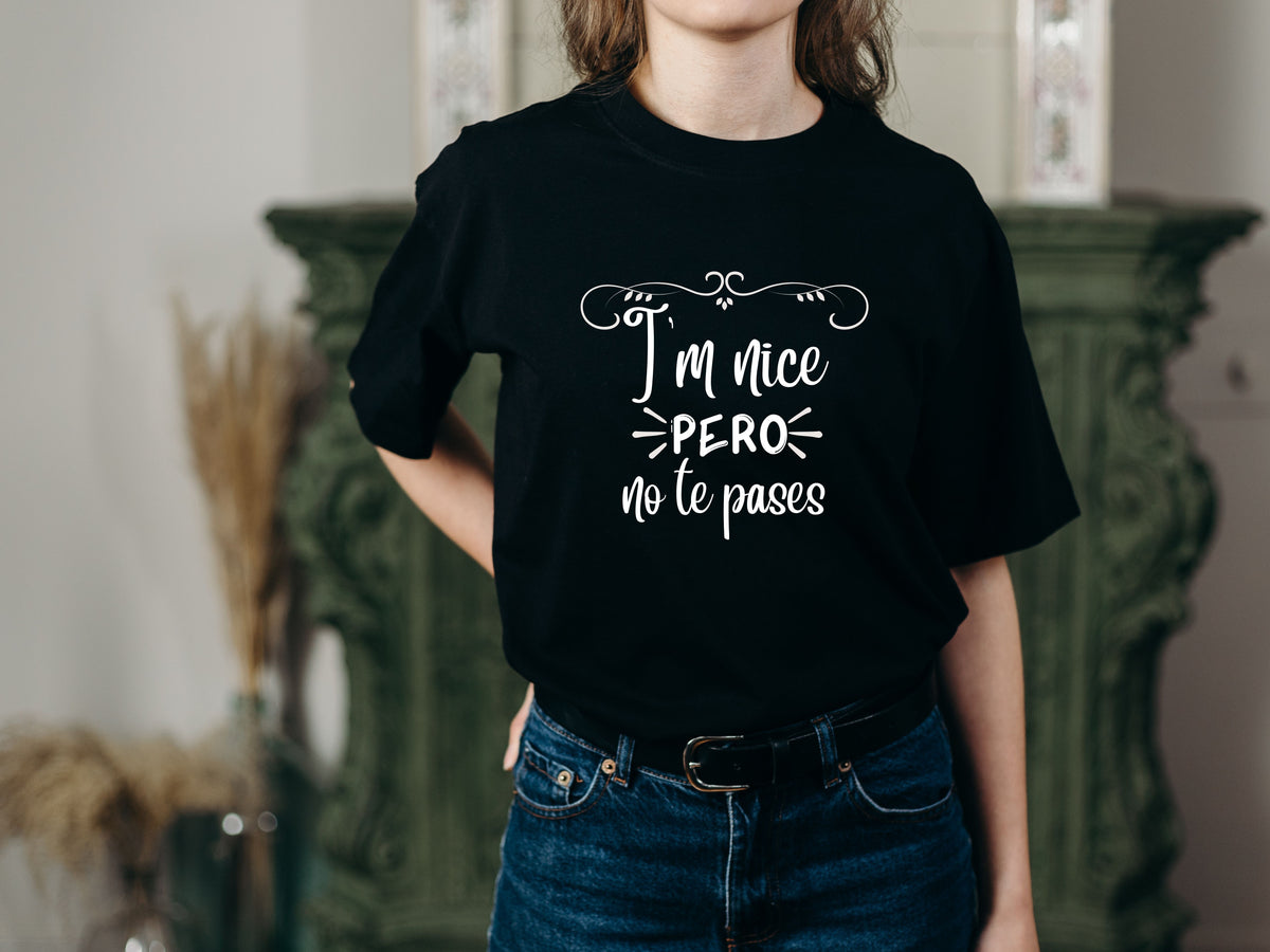I’m Nice Pero No Te Pases Graphic T-Shirt | Spanglish Tee