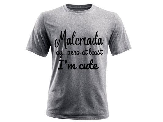 Malcriada Ay, Pero at Least I’m Cute Graphic T-Shirt | Spanglish Tee