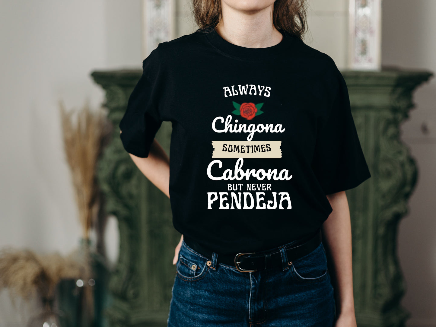 Always Chingona Sometimes Cabrona Graphic T-Shirt | Spanglish Tee