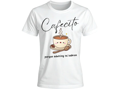 Cafecito Porque Adulting Ta’ Cabrón Graphic T-Shirt